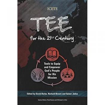 TEE for the 21st Century: Tools to Equip and Empower God's People for His Mission (ICETE Series)