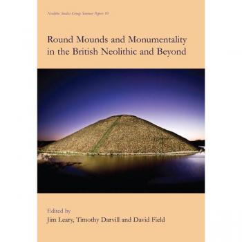 Vitalsource Technologies, Inc. Round Mounds And Monumentality In The British Neolithic And Beyond
