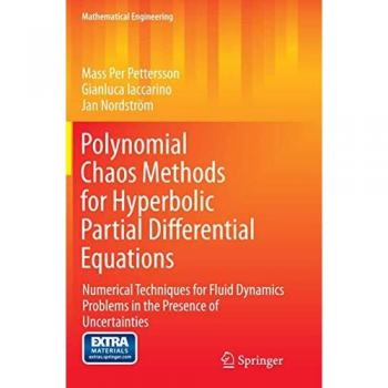 Polynomial Chaos Methods for Hyperbolic Partial Differential Equations: Numerical Techniques for Fluid Dynamics Problems in the Presence of Uncertainties (Mathematical Engineering)