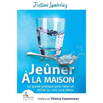 Justine Lamboley Jeûner À La Maison : Le Guide Pratique Pour Faire Un Jeûne Ou Une Cure Détox