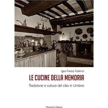 Le cucine della memoria. Tradizione e cultura del cibo in Umbria
