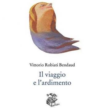 Viaggio e l'ardimento (Il) Robiati Bendaud Vittorio