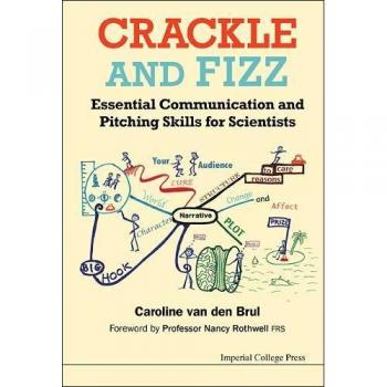 CRACKLE AND FIZZ: ESSENTIAL COMMUNICATION AND PITCHING SKILLS FOR SCIENTISTS