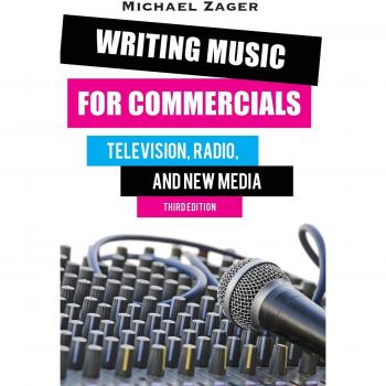 Writing Music for Commercials: Television, Radio, and New Media, Third Edition