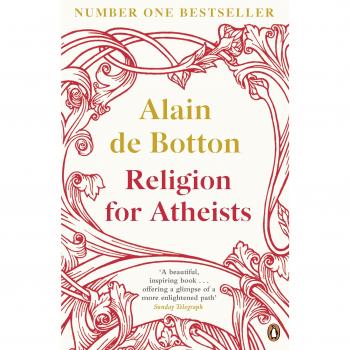 Religion for Atheists: A non-believer's guide to the uses of religion by Alain