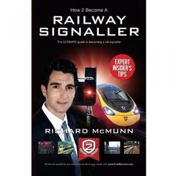 How To Become A Railway Signaller: The ULTIMATE guide to becoming a Signaller: 1 (How2Become)