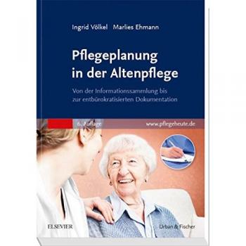 Pflegeplanung in der Altenpflege: Von der Informationssammlung bis zur entbürokratisierten Dokumentation