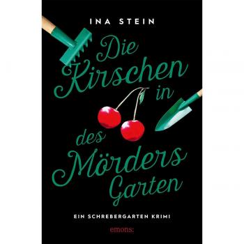 Inka Stein Die Kirschen In Des Mörders Garten: Ein Schrebergarten Krimi