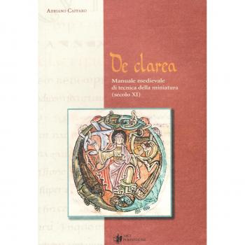 De Clarea. Manuale medievale di tecnica della miniatura (secolo XI)
