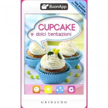 Cupcake e dolci tentazioni. Con App per iPhone e iPad