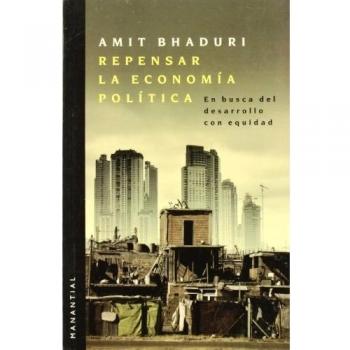 REPENSAR LA ECONOMIA POLÍTICA.EN BUSCA DEL DESARROLLO CON...