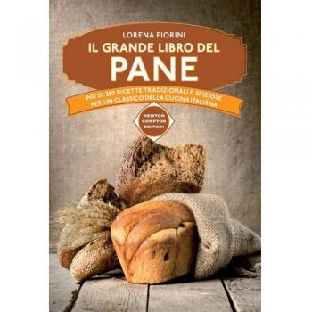 Il grande libro del pane. Più di 250 ricette tradizionali e sfiziose per un classico della cucina italiana. Ediz. illustrata