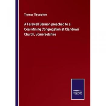 A Farewell Sermon preached to a Coal-Mining Congregation at Clandown Church, Somersetshire