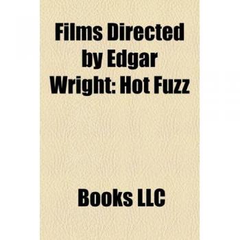 Films Directed by Edgar Wright (Study Guide): Hot Fuzz, Shaun of the Dead, Dead Right, Scott Pilgrim vs. the World, the World's End