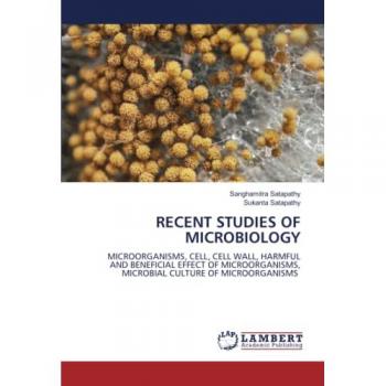 RECENT STUDIES OF MICROBIOLOGY: MICROORGANISMS, CELL, CELL WALL, HARMFUL AND BENEFICIAL EFFECT OF MICROORGANISMS, MICROBIAL CULTURE OF MICROORGANISMS