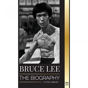 Bruce Lee: The Biography of a Dragon Martial Artist and Philosopher; his Striking Thoughts and Be Water, My Friend Teachings (Athletes)