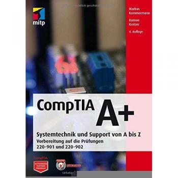 CompTIA A+: Systemtechnik und Support vopn A bis Z. Vorbereitung auf die Prüfungen #220-901 und #220-902