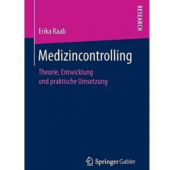 Medizincontrolling: Theorie, Entwicklung und praktische Umsetzung