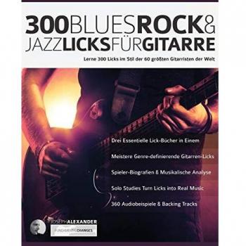 300 Blues, Rock & Jazz Licks für Gitarre: Lerne 300 Licks im Stil der 60 größten Gitarristen der Welt