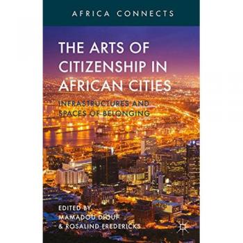 The Arts of Citizenship in African Cities: Infrastructures and Spaces of Belonging Collectif