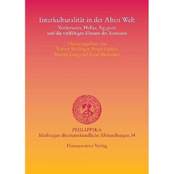 Interkulturalität in der Alten Welt: Vorderasien, Hellas, Ägypten und die vielfältigen Ebenen des Kontakts