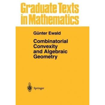 Combinatorial Convexity and Algebraic Geometry (Graduate Texts in Mathematics, 168, Band 168)