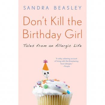 Sandra Beasley Don'T Kill The Birthday Girl: Tales From An Allergic Life