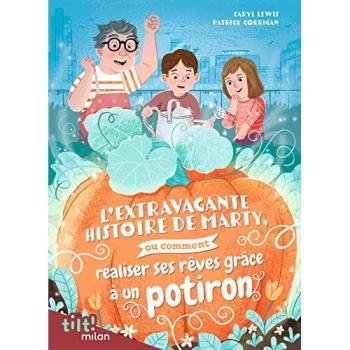 Caryl Lewis L'Extravagante Histoire De Marty, Ou Comment Réaliser Ses Rêves Grâce À Un Potiron