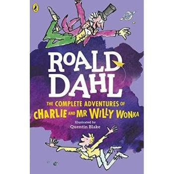 The Complete Adventures of Charlie and Mr Willy Wonka: Roald Dahl