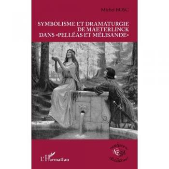Symbolisme et dramaturgie de Maeterlinck dans Pelléas et Mélisande