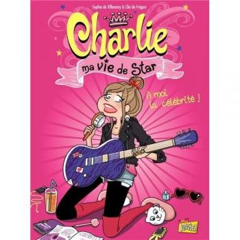 Charlie ma vie de star, Tome 1 : A moi la célébrité !