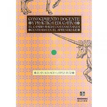 Conocimiento docente y práctica educativa: El cambio hacia una enseñanza centrada en el aprendizaje (Tapa blanda).