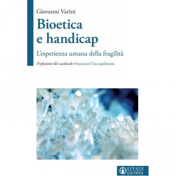 Bioetica e handicap. L'esperienza umana della fragilità