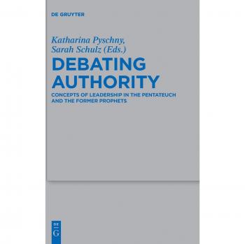 Debating Authority: Concepts of Leadership in the Pentateuch and the Former Prophets