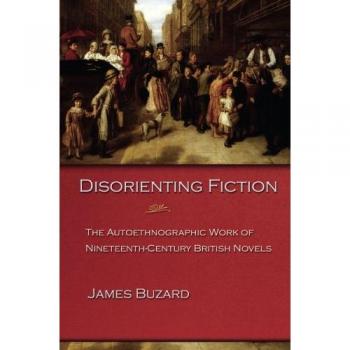 Disorienting Fiction: The Autoethnographic Work of Nineteenth-Century British Novels