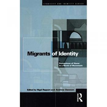 Migrants of Identity: Perceptions of 'Home' in a World of Movement (Ethnicity and Identity Series)