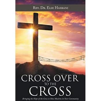 Cross over to the Cross: Bringing the Hope of the Cross to Shia Muslims in Your Community