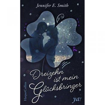 Smith, Jennifer E. Dreizehn Ist Mein Glücksbringer