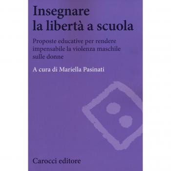 Insegnare la libertà a scuola. Proposte educative per rendere impensabile la violenza maschile sulle donne