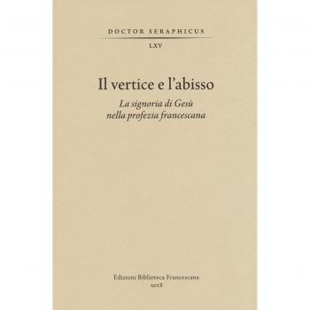 Il vertice e l'abisso. La signoria di Gesù nella profezia francescana. Convegno di Studi Bonaventuriani
