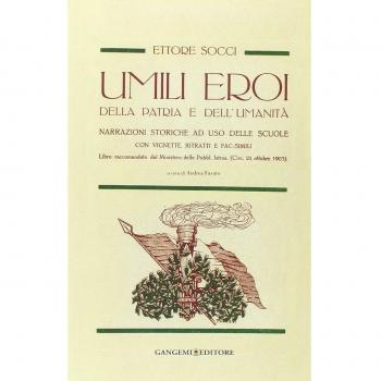 Umili eroi della patria e dell'umanità. Narrazioni storiche, ad uso delle scuole con vignette, ritratti e fac-simili