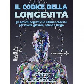 Il codice della longevità. Gli antichi segreti e le ultime scoperte per vivere giovani, sani e a lungo