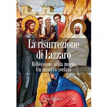La risurrezione di Lazzaro. Riflessioni sulla morte. Un mistero svelato