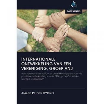INTERNATIONALE ONTWIKKELING VAN EEN VERENIGING, GROEP ANJ: Hoe kan een internationaal ontwikkelingsplan voor de positieve ontwikkeling van de ANJ-groep in Afrika worden uitgevoerd?