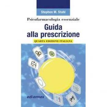 Psicofarmacologia essenziale. Guida alla prescrizione Stephen M. Stahl