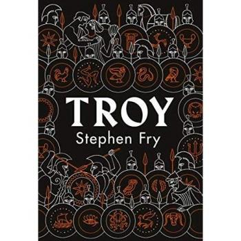 Troy: Our Greatest Story Retold (Stephen Fry’s Greek Myths, Band 3)