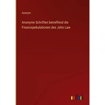 Anonym: Anonyme Schriften betreffend die Finanzspekulationen des John Law