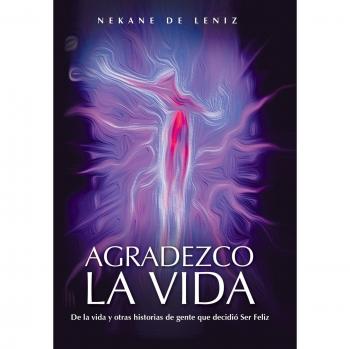 Agradezco La Vida: de La Vida y Otras Historias de Gente Que Decidio Ser Feliz