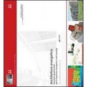 Architettura energetica. Soluzioni sperimentali per il risparmio energetico nell'housing