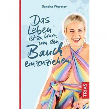 Sandra Wurster Das Leben Ist Zu Kurz, Um Den Bauch Einzuziehen